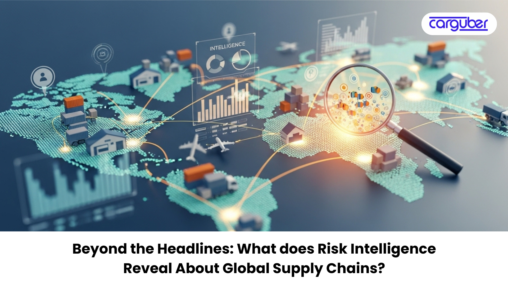 CargoWise Risk Intelligence Reveals Supply Chain Risks - Carguber