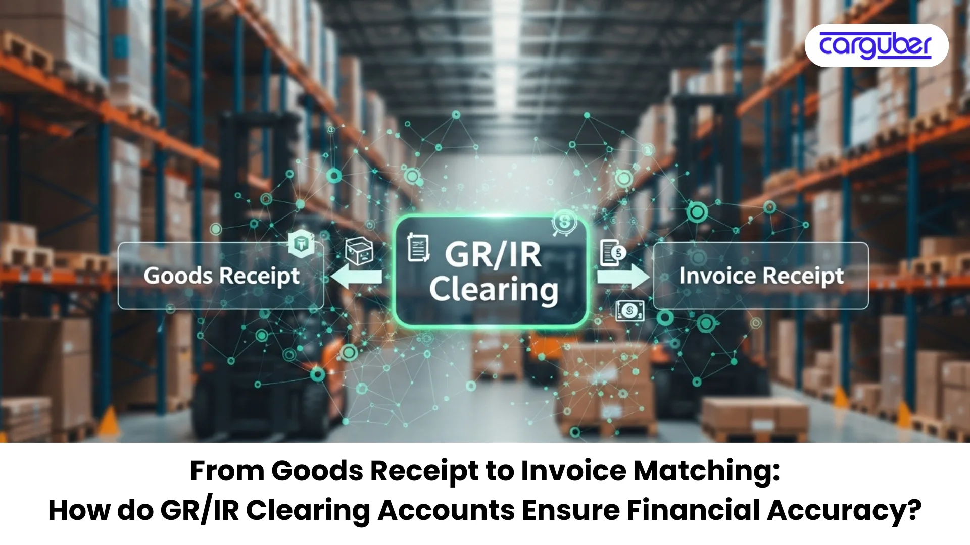 From Goods Receipt to Invoice Matching: How do GR/IR Clearing Accounts Ensure Financial Accuracy - Carguber